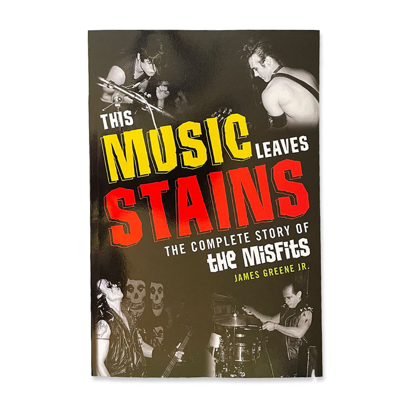 This Music Leaves Stains: The Complete Story of The Misfits